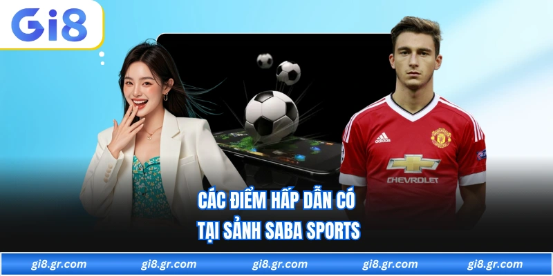 Các điểm hấp dẫn có tại sảnh saba sports