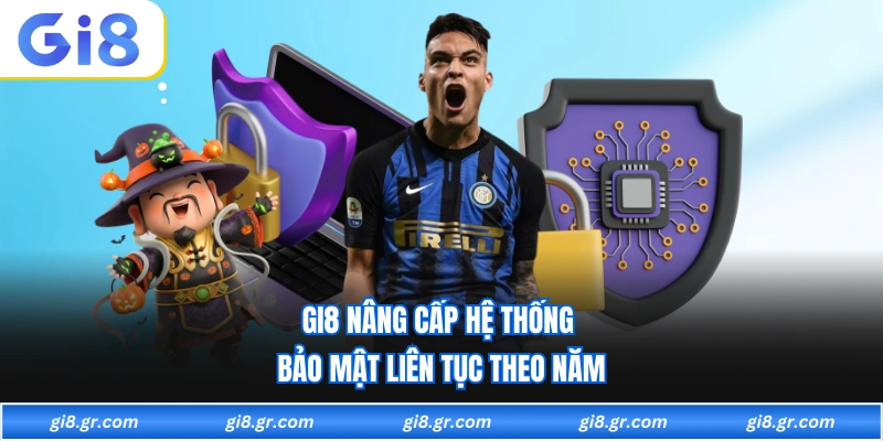 GI8 nâng cấp hệ thống bảo mật liên tục theo năm