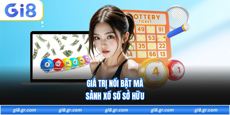 Giá trị nổi bật mà sảnh xổ số sở hữu 