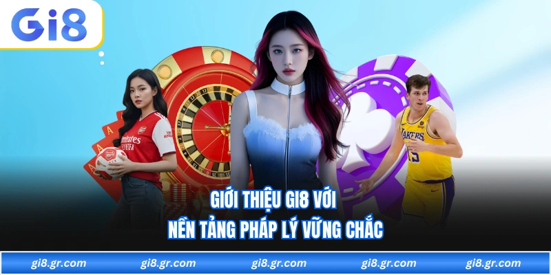 Giới thiệu GI8 với nền tảng pháp lý vững chắc
