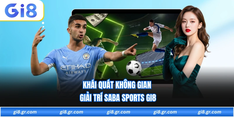 Khái quát không gian giải trí saba sports GI8