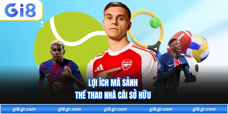 Lợi ích mà sảnh thể thao nhà cái sở hữu 