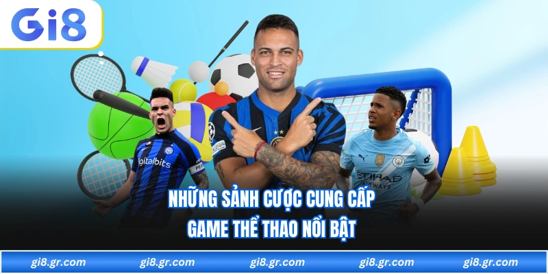 Những sảnh cược cung cấp game thể thao nổi bật 