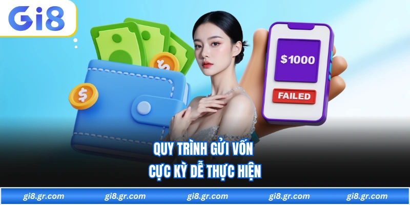 Quy trình gửi vốn cực kỳ dễ thực hiện